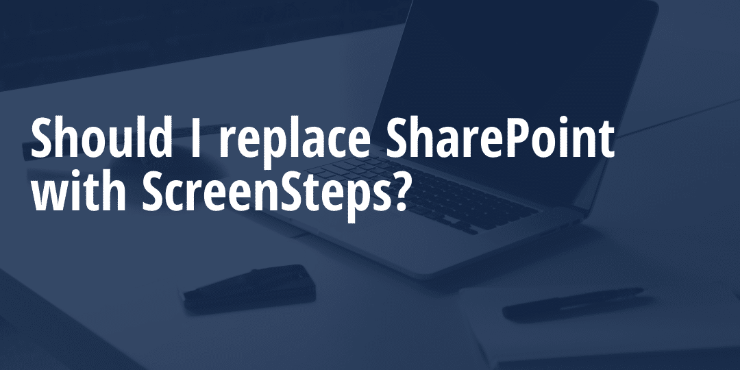 Should I replace my Sharepoint Knowledge Base with ScreenSteps?