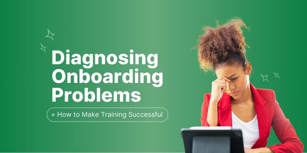 Why Your Onboarding Program is Failing (+ How to Make Training Successful)