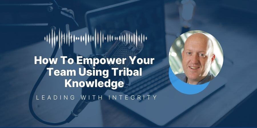Podcast: How To Empower Your Team Using Tribal Knowledge