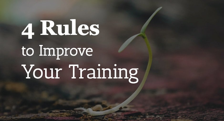 Four Rules to Improve Your Training