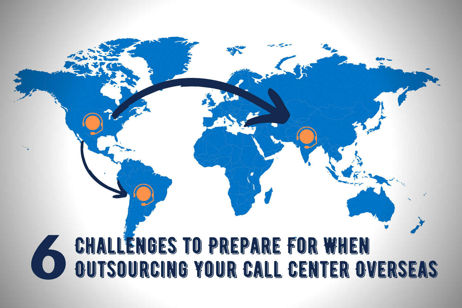 6 Challenges to Prepare For When Outsourcing Your Call Center Overseas