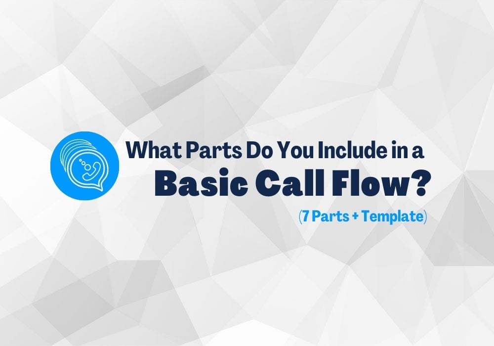 What Parts Do You Include in a Basic Call Flow? (7 Parts + Template)