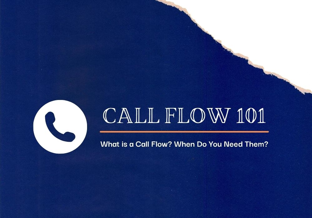 Call Flow 101: What is a Call Flow? When Do You Need Them?