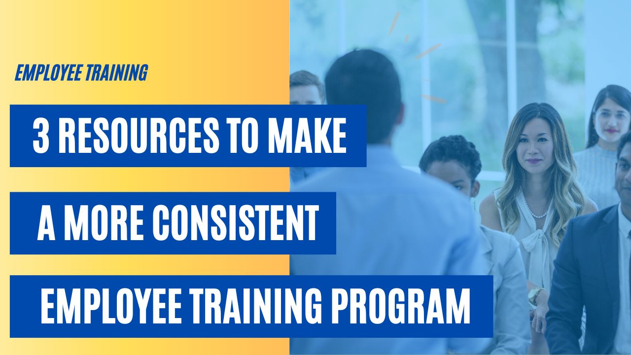 3 Resources to Make a More Consistent Employee Training Program