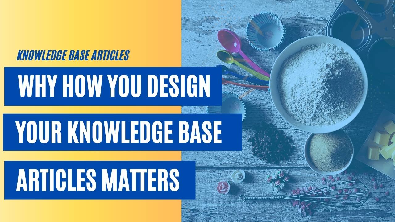 Why How You Design Your Knowledge Base Articles Matters [VIDEO]