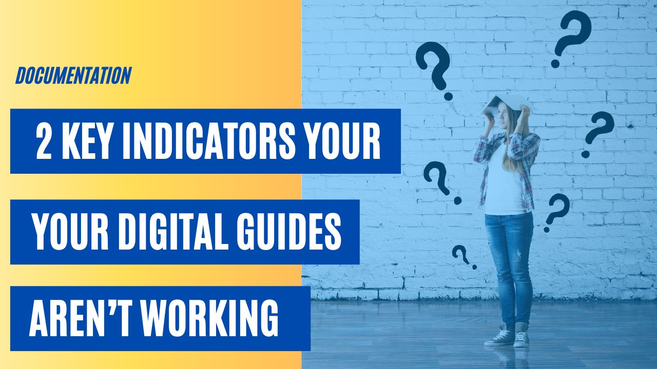 2 Key Indicators Your Digital Guides and Job Aids Aren’t Working