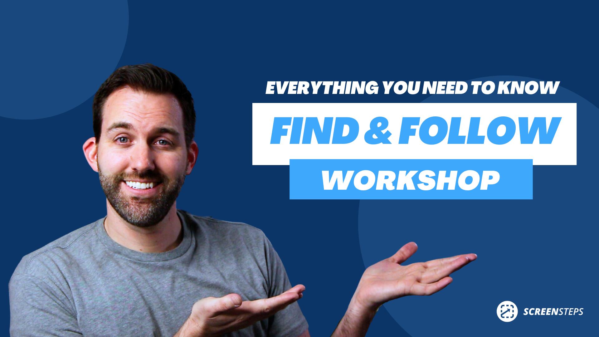 Why You Need to Run a Find & Follow Workshop