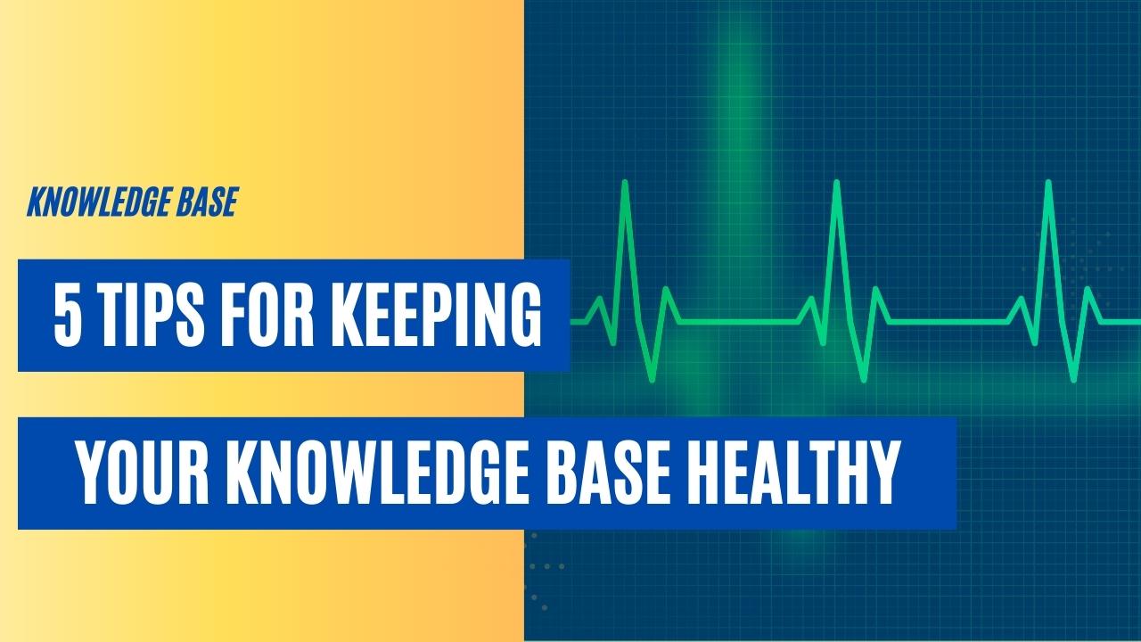 5 Tips for Keeping Your Knowledge Base Healthy [VIDEO]