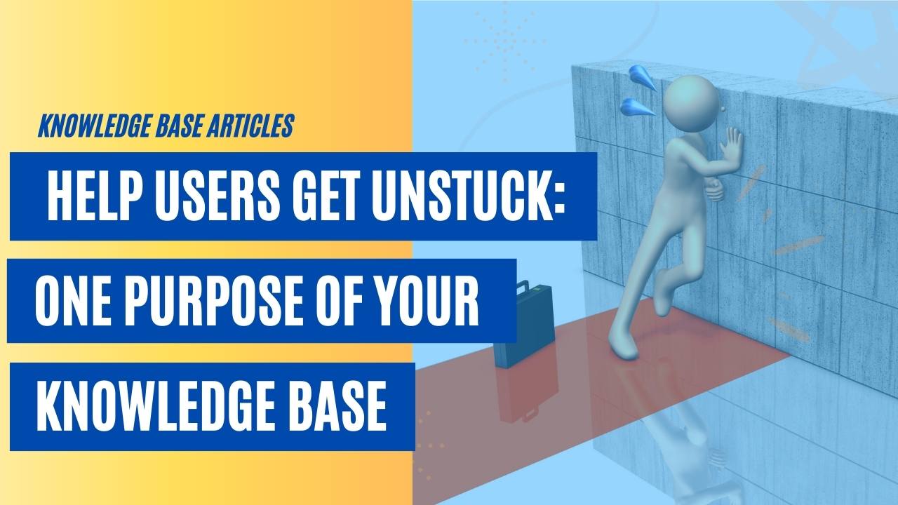 Help Users Get Unstuck: One Purpose of Your Knowledge Base [VIDEO]