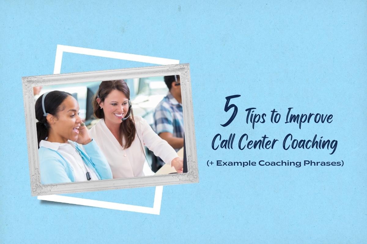 5 Tips to Improve Call Center Coaching (+ Example Coaching Phrases)