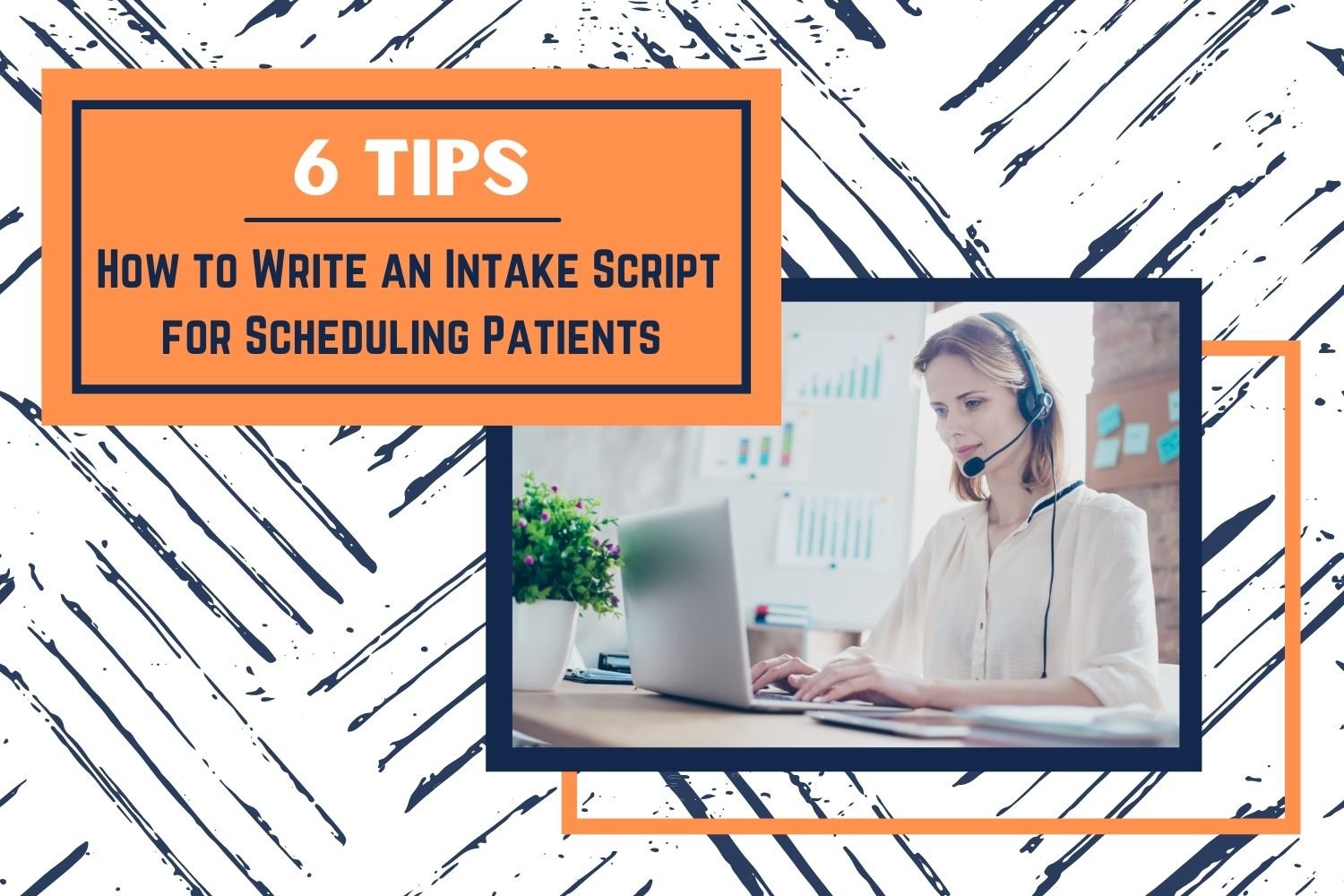 How to Write an Intake Script for Scheduling Patients (6 Tips)