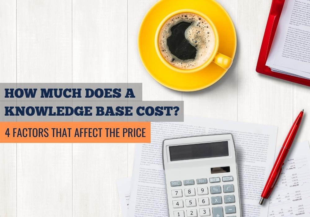 How Much Does a Knowledge Base Cost? (4 Factors That Affect The Price)