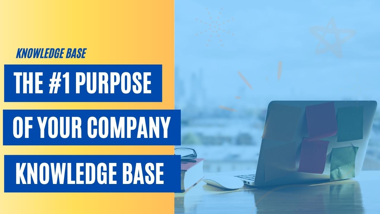 The #1 Purpose of Your Company Knowledge Base [VIDEO]