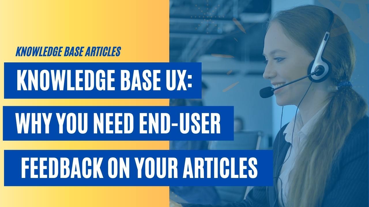 Knowledge Base UX: Why You Need End-User Feedback on Your Articles [VIDEO]