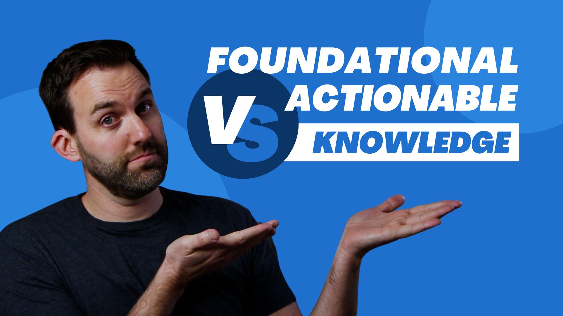 Foundational vs Actionable Knowledge: How it Affects Employee Training