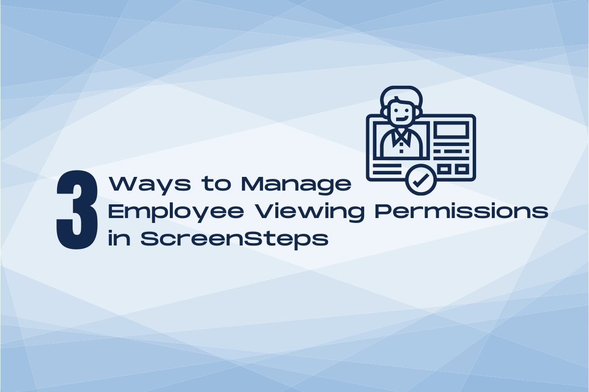 3 Ways to Manage Employee Viewing Permissions in ScreenSteps