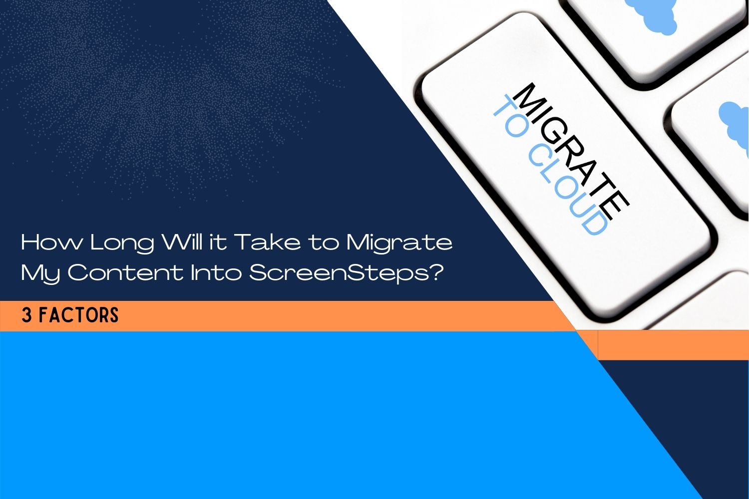 How Long Will it Take to Migrate My Content Into ScreenSteps? (3 Factors)