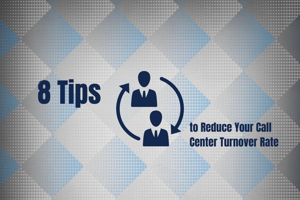 8 Tips to Reduce Your Call Center Turnover Rate
