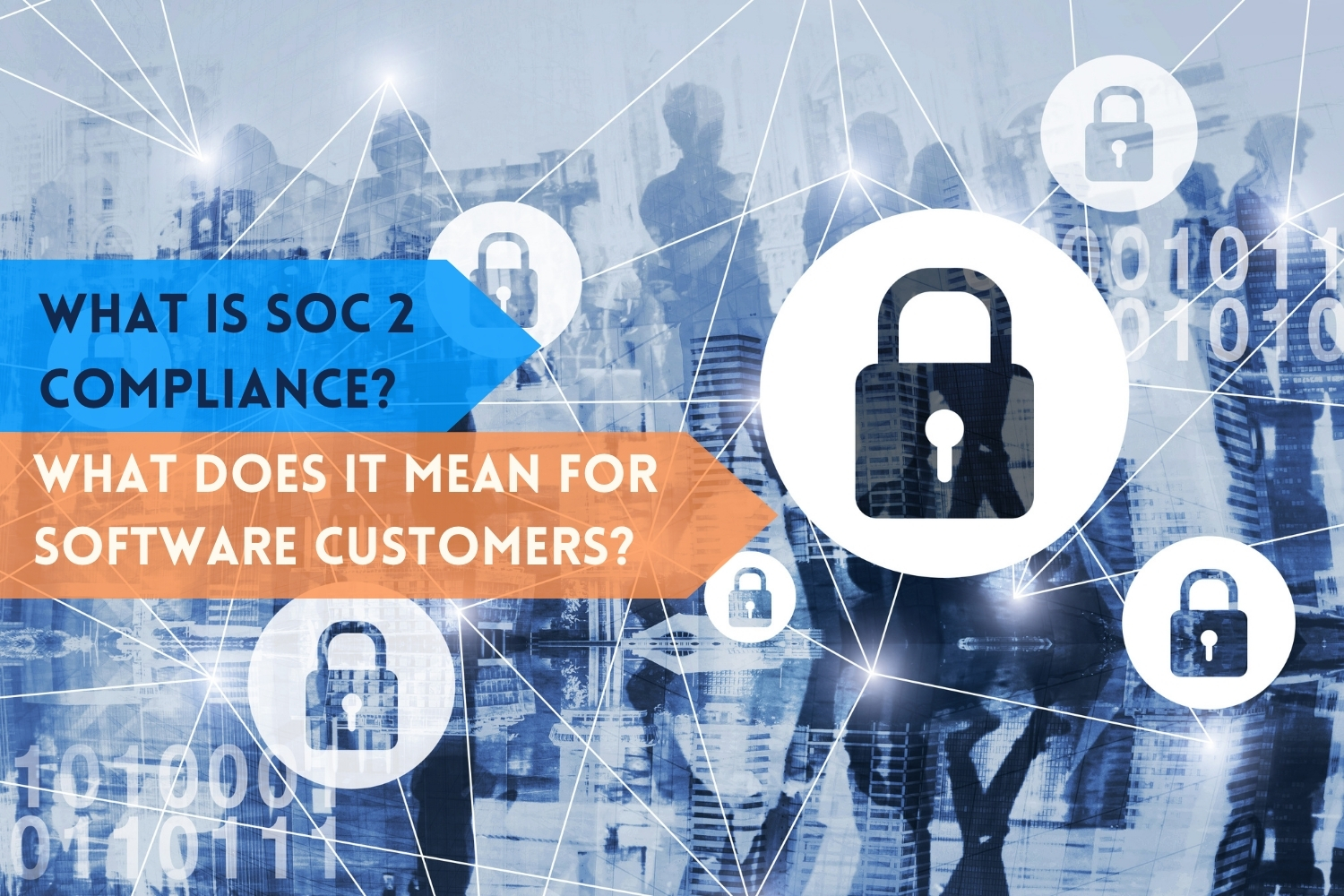 What is SOC 2 Compliance? What Does it Mean for Software Customers?