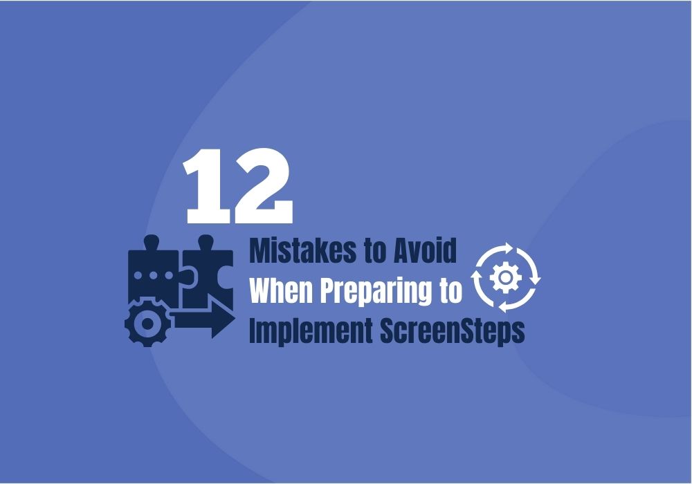 12 Mistakes to Avoid When Preparing to Implement ScreenSteps