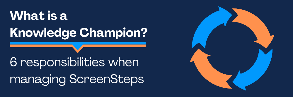 What is a Knowledge Champion? (6 responsibilities when managing ScreenSteps)