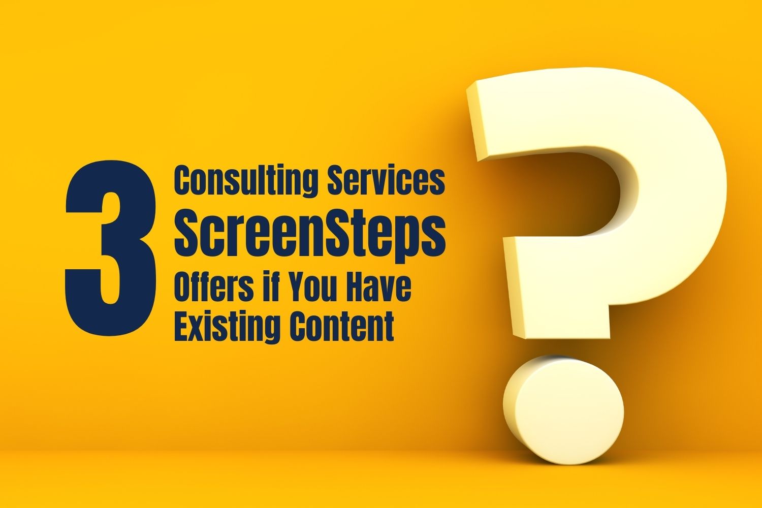 3 Consulting Services ScreenSteps Offers if You Have Existing Content