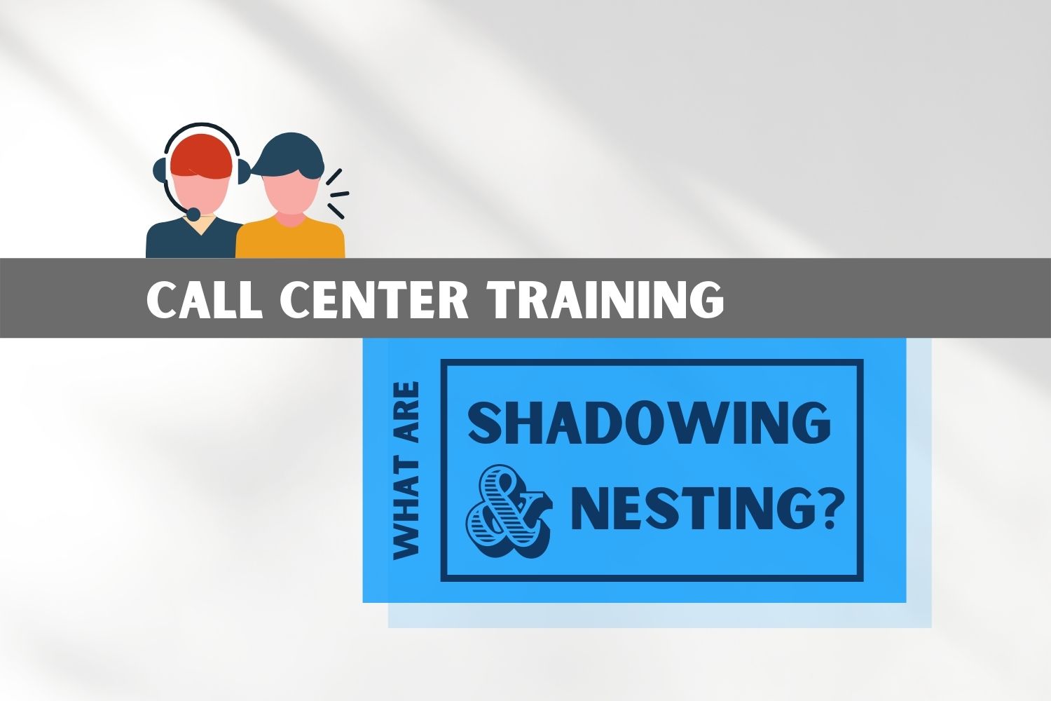 Call Center Training: What are Shadowing and Nesting?