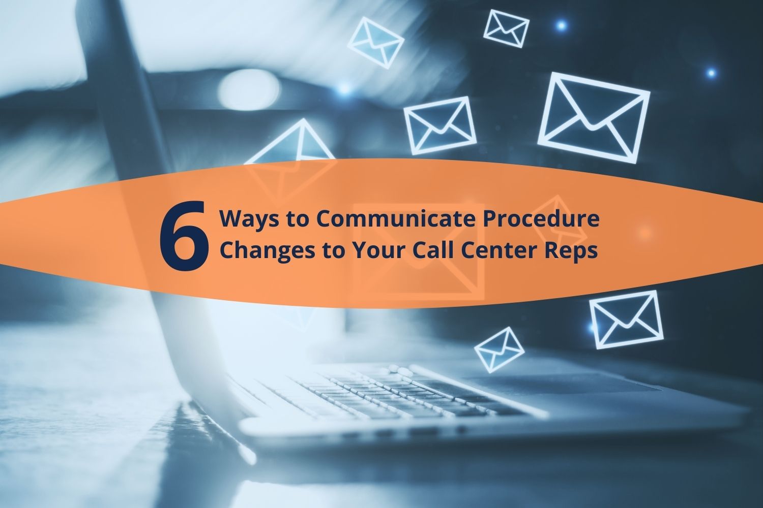 6 Ways to Communicate Procedure Changes to Your Call Center Reps