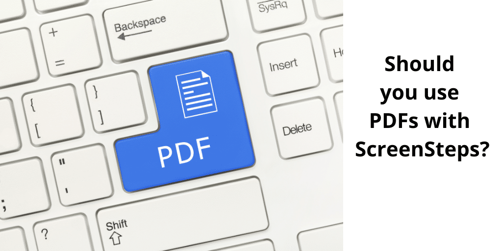 Why you shouldn't use ScreenSteps to create PDFs (and when you should)