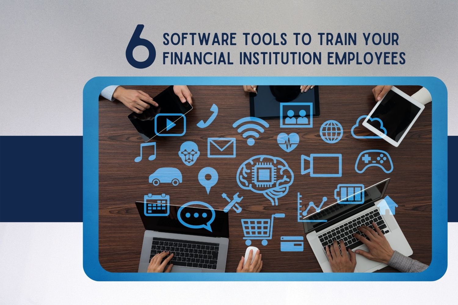 6 Software Tools to Train Your Financial Institution Employees