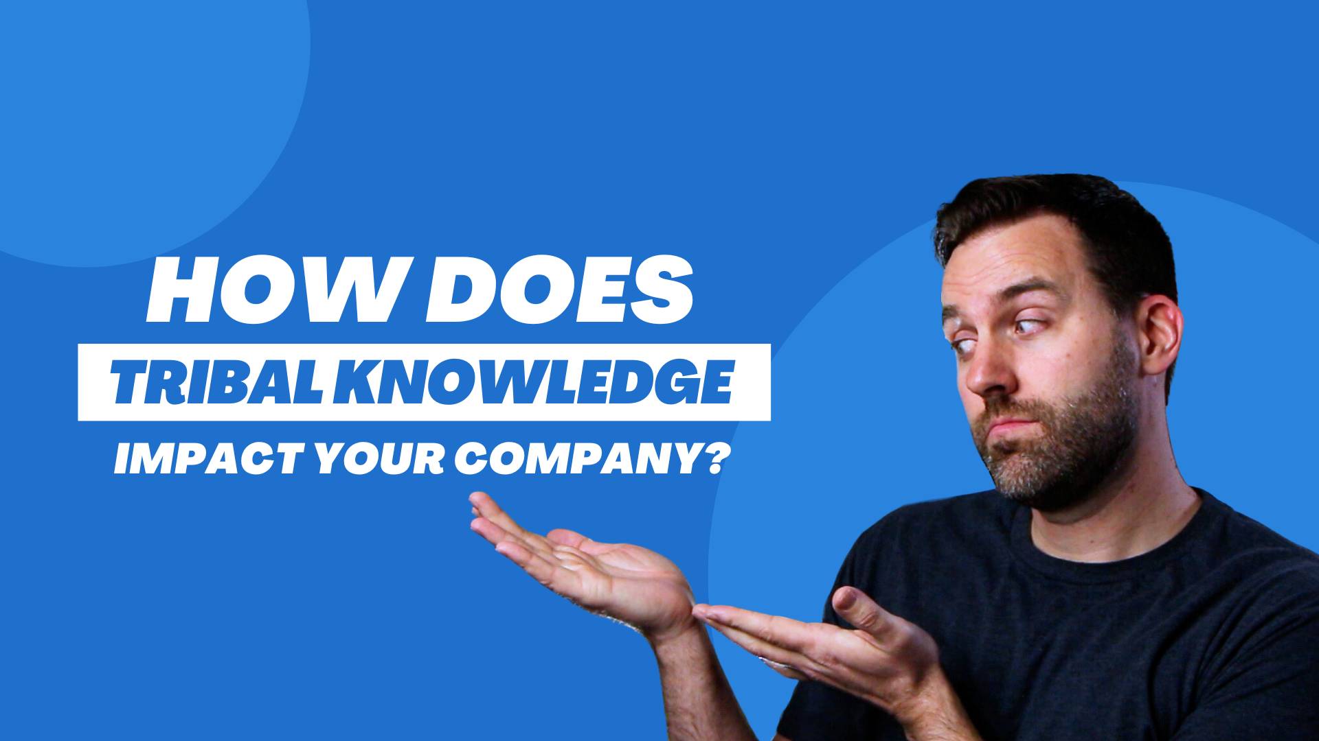 How Does Tribal Knowledge Affect Different Roles in Your Business?