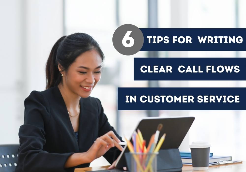 6 Tips for Writing Clear Call Flows in Customer Service