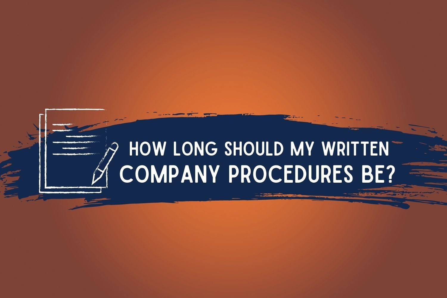 How Long Should My Written Company Procedures Be?