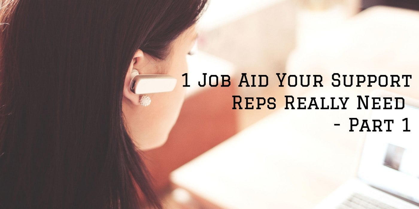 1 Job Aid Your Support Reps Really Need - Part 1