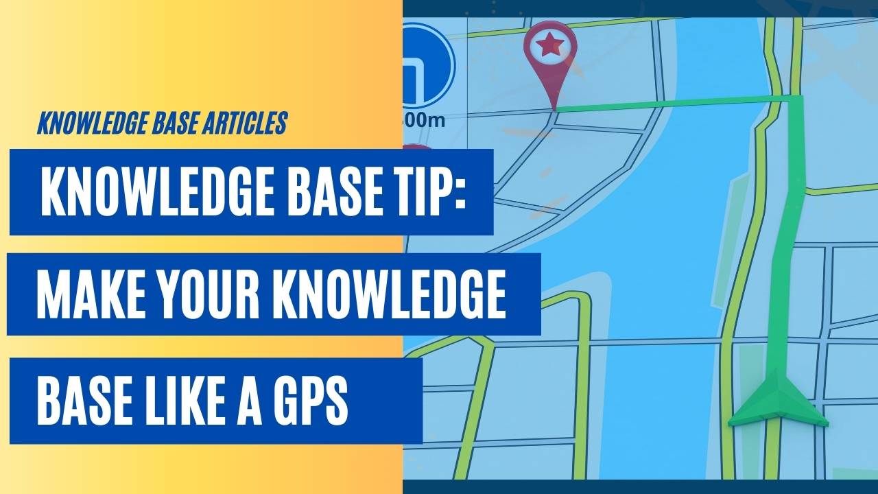 Knowledge Base Tip: Make Your Knowledge Base Like a GPS [VIDEO]